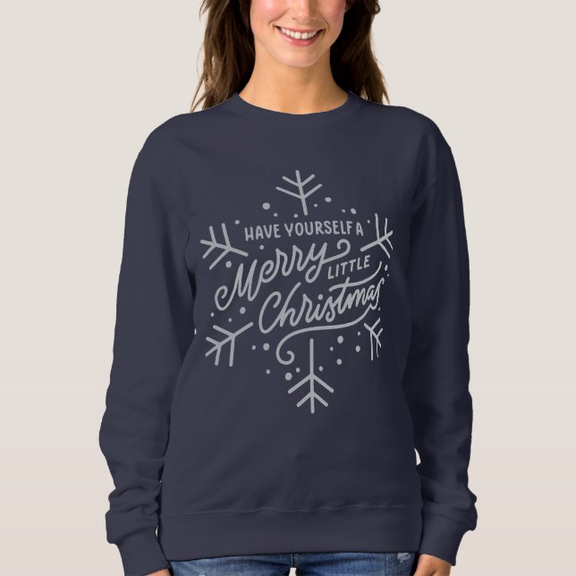Have Yourself a Merry Little Christmas - Snowflake Sweatshirt (Front)