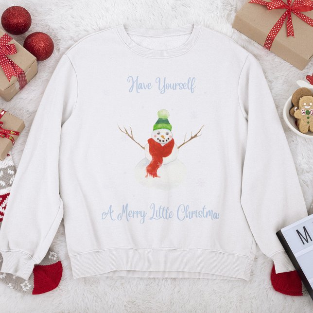 Have Yourself A Merry Little Christmas Snowman Sweatshirt (Creator Uploaded)
