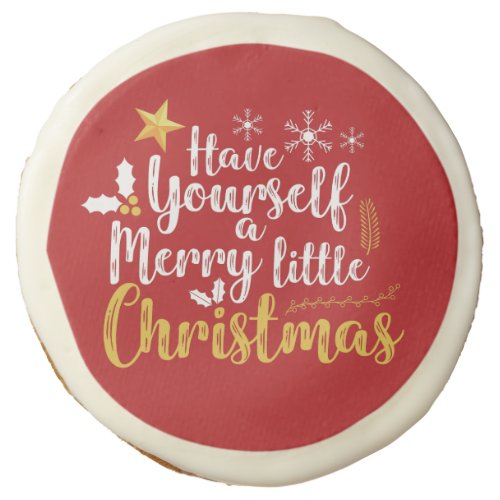 Have yourself a Merry Little Christmas Sugar Cookie