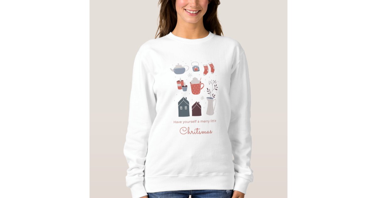 Have Yourself a Merry Little Christmas Sweatshirt Christmas 