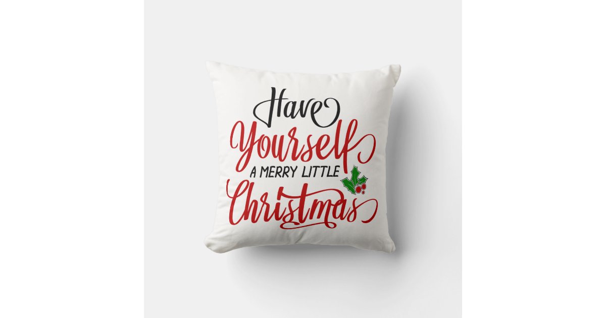 HAVE YOURSELF A MERRY LITTLE CHRISTMAS - THROW PILLOW WITH INSERT