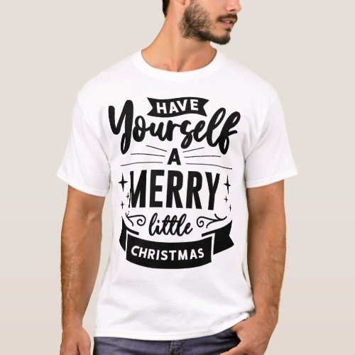 Have Yourself Merry Little Christmas Xmas Holiday T_Shirt