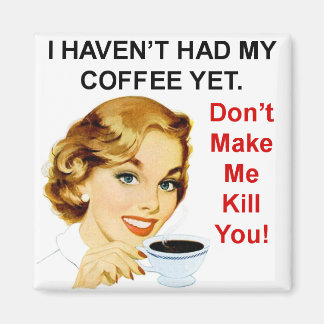Haven't had coffee yet square magnet
