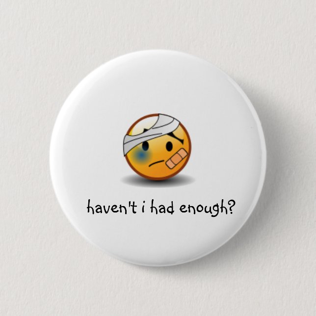haven't i had enough pinback button (Front)