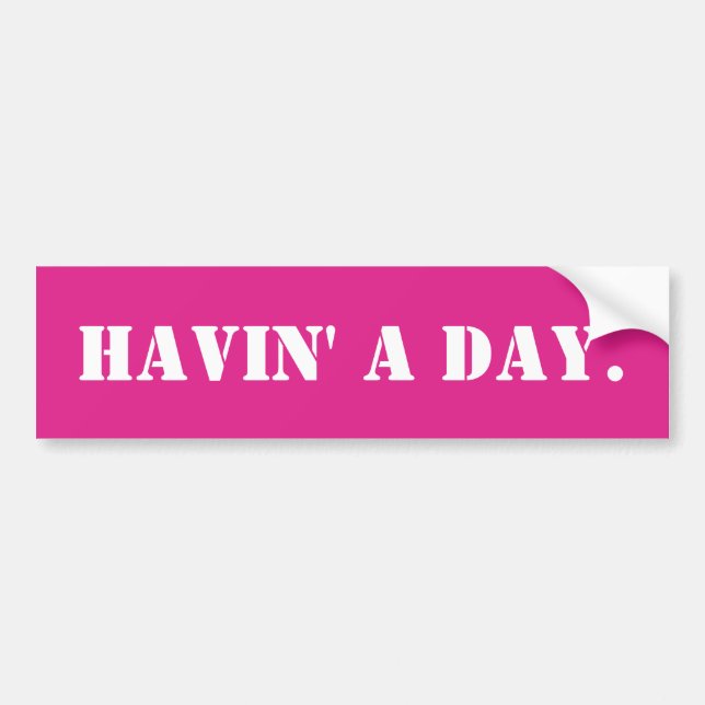 Havin' a Day Funny Meme Sarcastic Ironic Humor Car Bumper Sticker (Front)