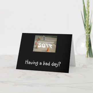 Having A Bad Day? Card