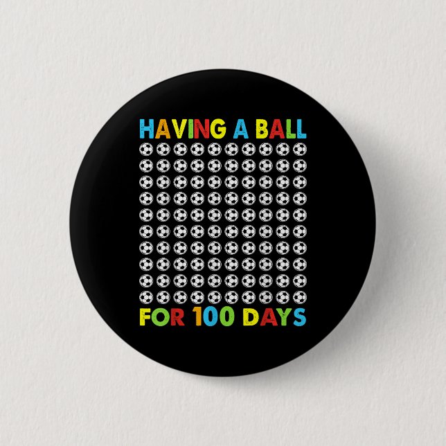 Having A Ball For 100 Days Of School Soccer 100th  Button (Front)