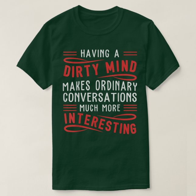 Having A Dirty Mind Makes Ordinary Funny  T-Shirt (Design Front)