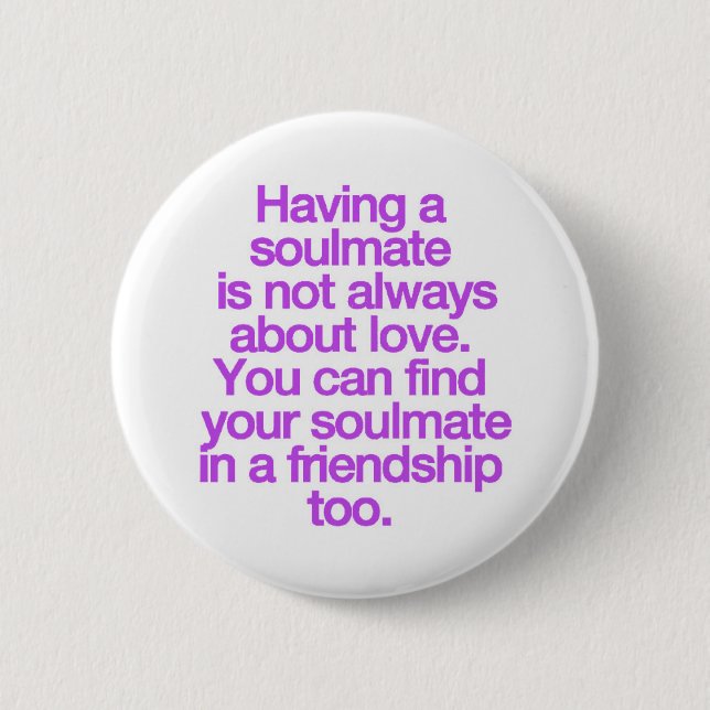 HAVING A FRIENDSHIP SOULMATE QUOTES SAYINGS EXPRES BUTTON (Front)