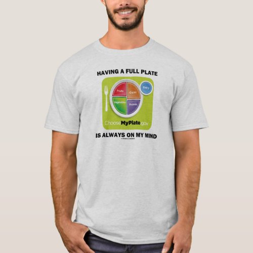 Having A Full Plate Always On My Mind Food Groups T-Shirt