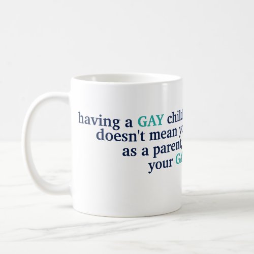 Having A Gay Child LGBT Love Pride Parenting Quote Coffee Mug