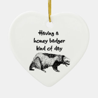 Having a honey badger kind of day ceramic ornament