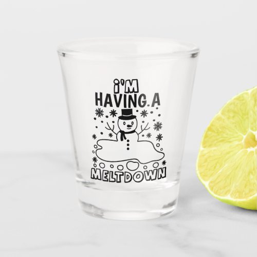 Having a Meltdown  Funny Christmas Snowman Humor Shot Glass