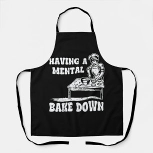Having A Mental Bake Down Breakdown Baker Funny Ba Apron