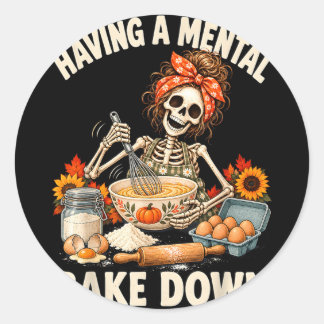Having A Mental Bake Down Funny Mental Health Classic Round Sticker