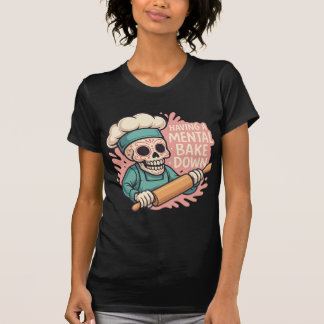 Having A Mental Bake Down Sugar Skull-Funny T-Shirt