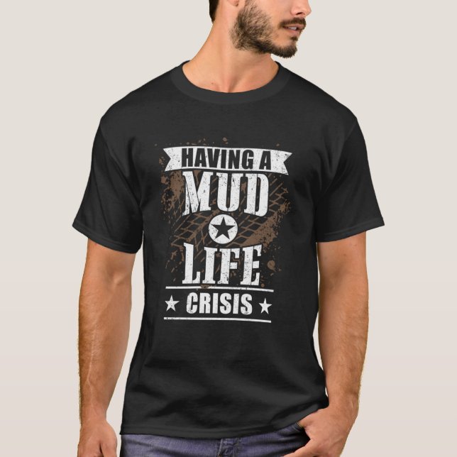 Having A Mud Life Crisis 4x4 Off road SUV Vehicle T-Shirt (Front)