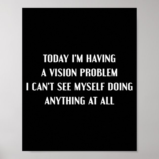 Having A-Vision Problem Funny Lazy Sarcastic Humor Poster (Front)