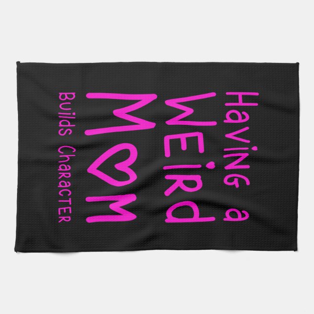 Having A Weird Mom Builds Character Kitchen Towel (Horizontal)