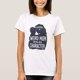 having a Weird Mom Builds Character mothers day  T-Shirt