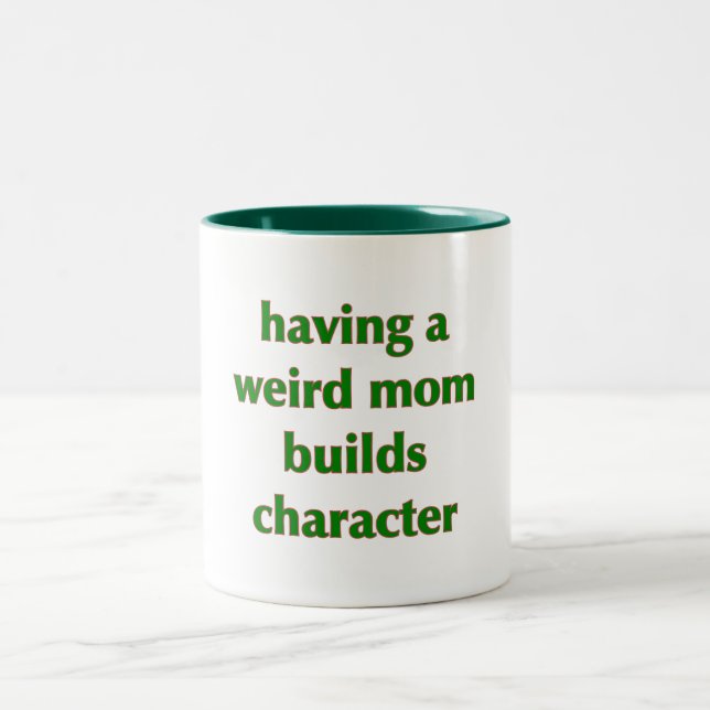 Having A Weird Mom Builds Character - Mug (Center)