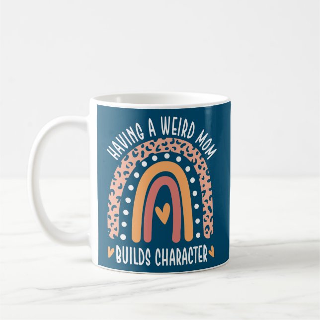 Having A Weird Moms Build Character Funny Mom Coffee Mug (Left)