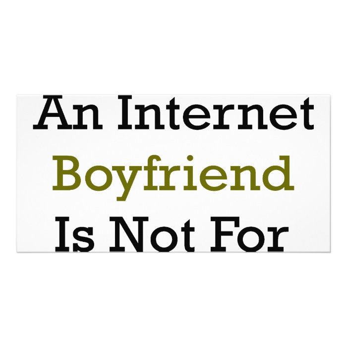 Having An Internet Boyfriend Is Not For Geeks Customized Photo Card