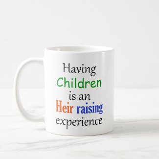 Having Children Is an Heir Raising Experience Coffee Mug