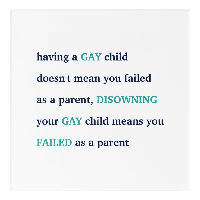 Having Disowning A Gay Child LGBT Parenting Quote Acrylic Print (Front)
