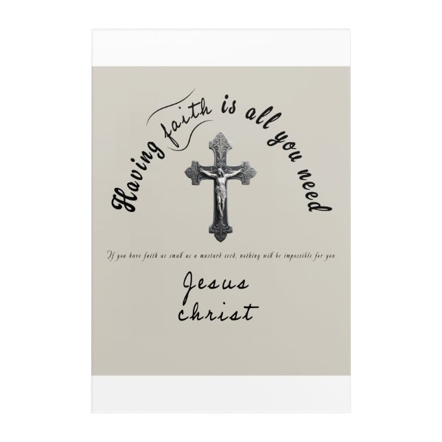Having faith is all you need acrylic print (Front)