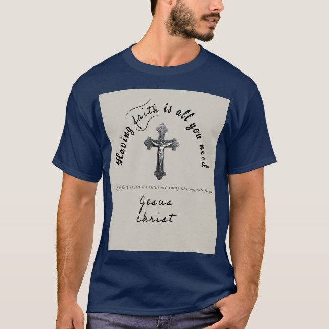 Having faith is all you need T-Shirt (Front)