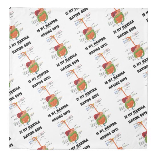 Having Guts Is My Mantra Digestive System Humor Duvet Cover