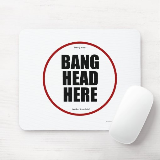 Having Issues? Bang Head Here Mouse Pad 