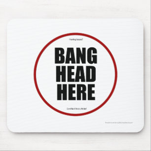 Having Issues? Bang head here Mouse Pad