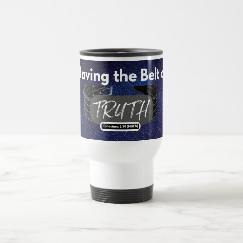 Having the Belt of Truth _ White Travel Mug