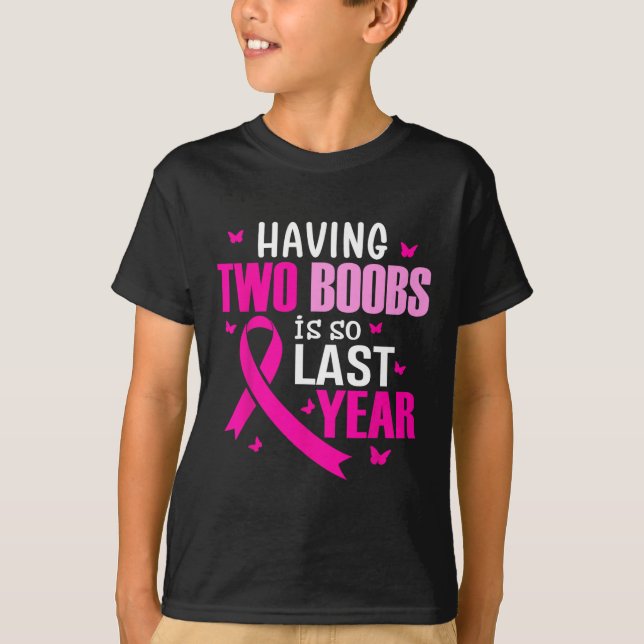 Having Two Breast Is So Last Year Breast Cancer Aw T-Shirt (Front)