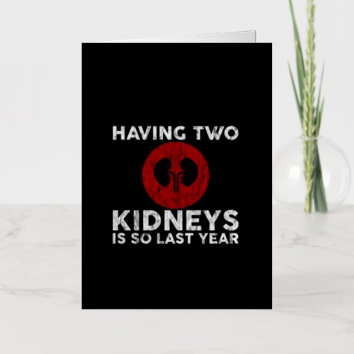 Having Two Kidneys Is So Last Year 3 Foil Greeting Card
