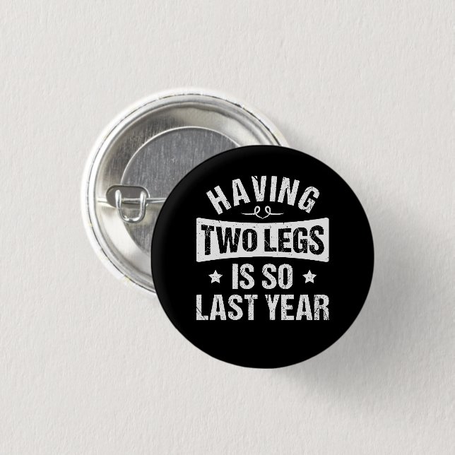 Having Two Legs Is So Last Year - Amputation Gifts Button (Front & Back)