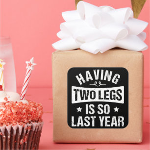 Having Two Legs Is So Last Year - Amputation Gifts Square Sticker