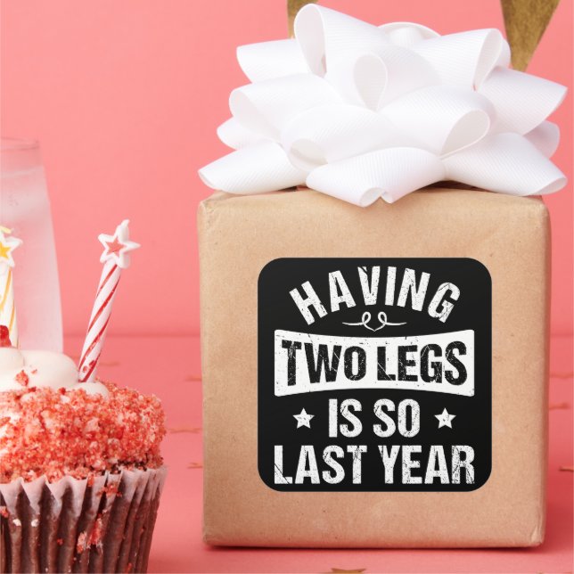 Having Two Legs Is So Last Year - Amputation Gifts Square Sticker (Party)