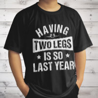 Having Two Legs Is So Last Year - Amputation Gifts