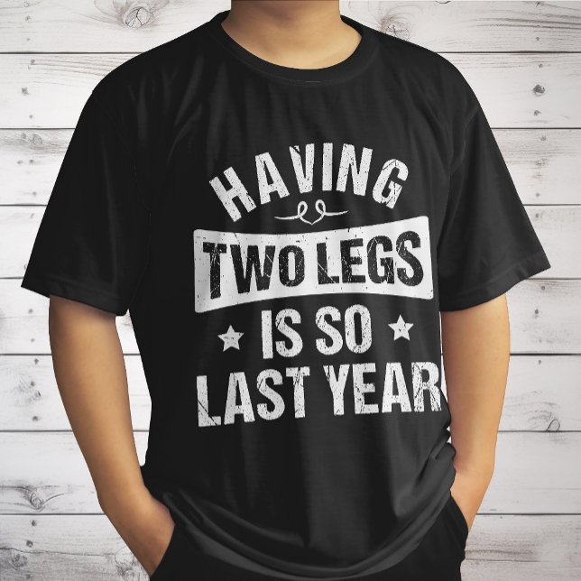 Having Two Legs Is So Last Year - Amputation Gifts T-Shirt (Creator Uploaded)
