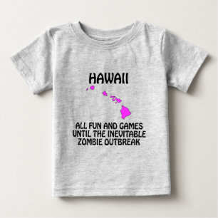 Hawaii - Fun and Games Until the Zombie Outbreak Baby T-Shirt