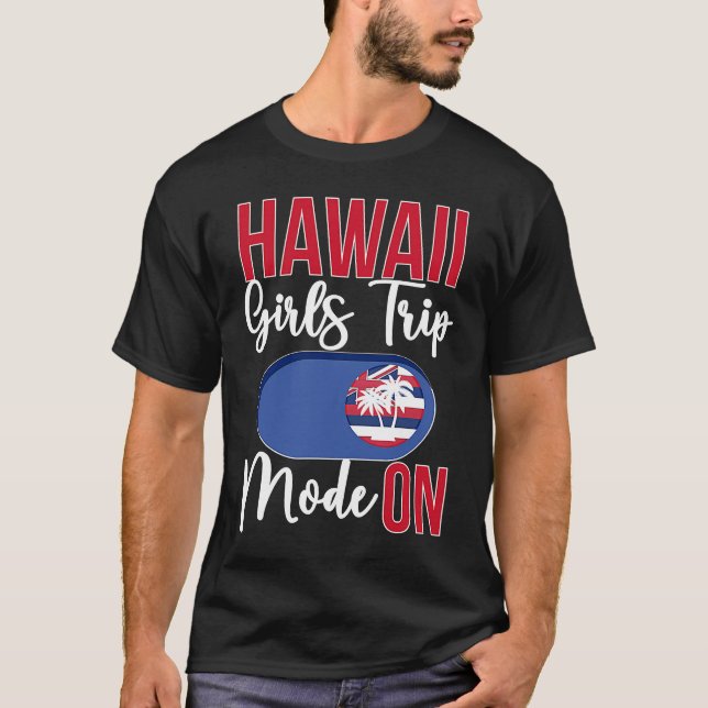 Hawaii Girls Trip Mode ON Vacation Hawaii Travel G T-Shirt (Front)