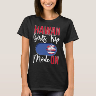 Hawaii Girls Trip Mode ON Vacation Hawaii Travel G T-Shirt