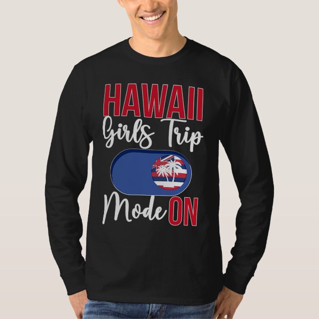 Hawaii Girls Trip Mode ON Vacation Hawaii Travel G T-Shirt (Front)