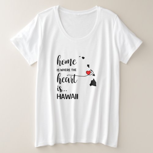 Hawaii home is where the heart is plus size T_Shirt