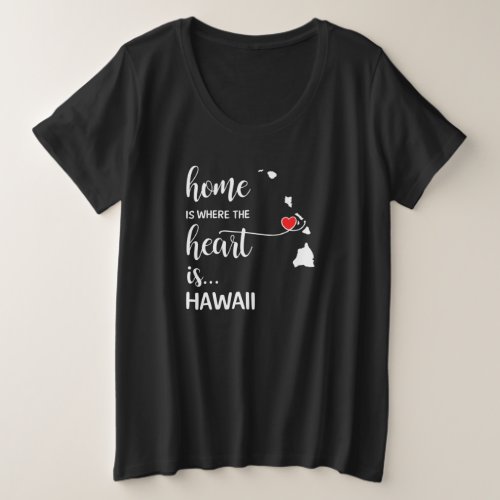 Hawaii home is where the heart is plus size T_Shirt