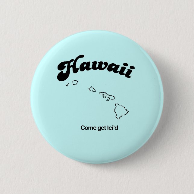 Hawaii Motto - Come get leid Button (Front)