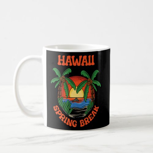 Hawaii Spring Break School Vacation Beach Trip Col Coffee Mug